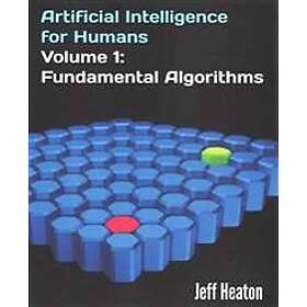 Jeff Heaton: Artificial Intelligence for Humans, Volume 1: Fundamental Algorithm