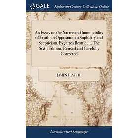 James Beattie: An Essay on the Nature and Immutability of Truth, in Opposition t
