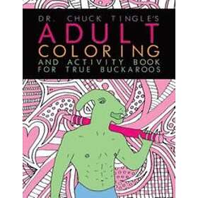 Chuck Tingle: Dr. Chuck Tingle's Adult Coloring And Activity Book For True Buckaroos