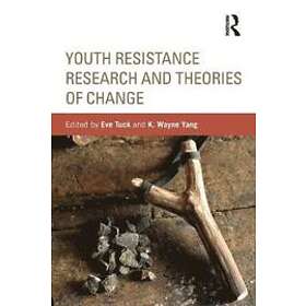 Eve Tuck, K Wayne Yang: Youth Resistance Research and Theories of Change