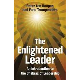 P ten Hoopen: The Enlightened Leader An Introduction to the Chakras of Leadershi