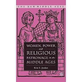 E Jordan: Women, Power, and Religious Patronage in the Middle Ages