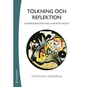 Mats Alvesson, Kaj Sköldberg: Tolkning och reflektion vetenskapsfilosofi kvalitativ metod