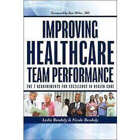 L Bendaly: Improving Healthcare Team Performance The 7 Requirements for Excellence in Patient Care