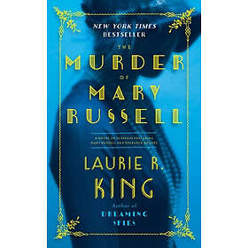 Laurie R King: The Murder of Mary Russell: A Novel Suspense Featuring Russell and Sherlock Holmes