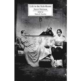 Harriet Martineau, H Maria Frawley: Life in the Sick Room