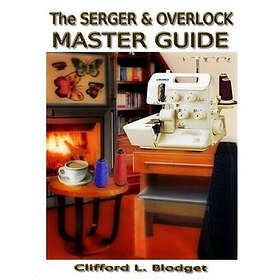 Clifford L Blodget: The Serger & Overlock Master Guide