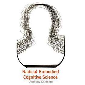 Anthony Chemero: Radical Embodied Cognitive Science