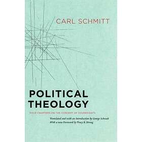 Carl Schmitt, George Schwab, Tracy B Strong: Political Theology Four Chapters on the Concept of Sovereignty