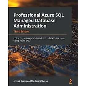 Ahmad Osama, Shashikant Shakya: Professional Azure SQL Managed Database Administration