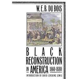 W E B Du Bois: Black Reconstruction in America 1860-1880