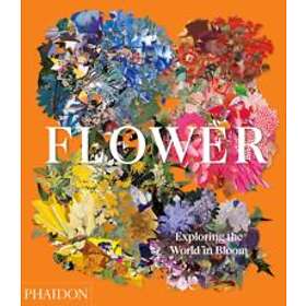 Phaidon Editors: Flower, Exploring the World in Bloom