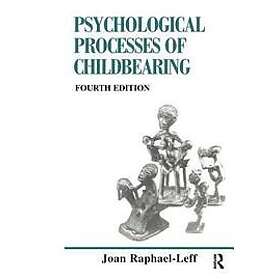 Joan Raphael-Leff: Psychological Processes of Child Bearing