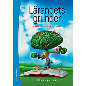 Mikael Jensen: Lärandets grunder teorier och perspektiv