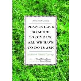 Mary Siisip Geniusz, Wendy Makoons Geniusz: Plants Have So Much to Give Us, All 