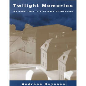 Andreas Huyssen: Twilight Memories