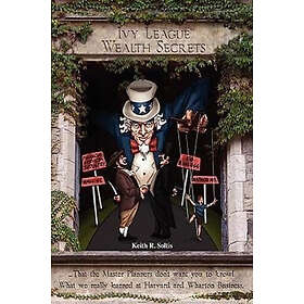 Keith R Soltis: Ivy League Wealth Secrets
