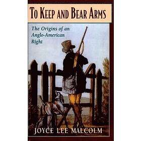 Joyce Lee Malcolm: To Keep and Bear Arms