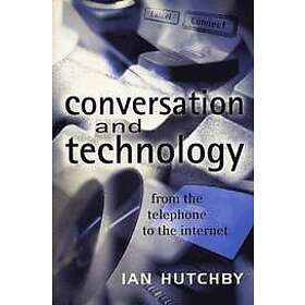 I Hutchby: Conversation and Technology From the Telephone to Internet