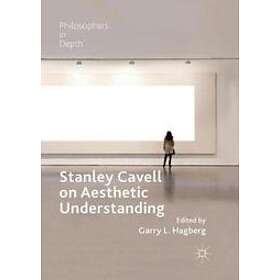 Garry L Hagberg: Stanley Cavell on Aesthetic Understanding