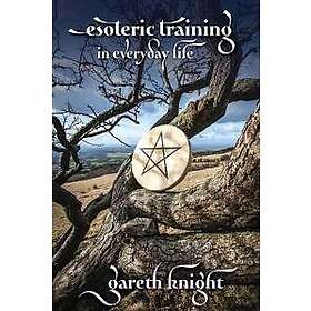 Gareth Knight: Esoteric Training in Everyday Life