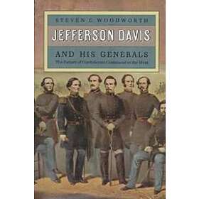 Steven E Woodworth: Jefferson Davis and His Generals