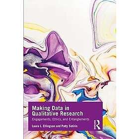 Laura L Ellingson, Patty Sotirin: Making Data in Qualitative Research