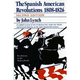 John Lynch: The Spanish American Revolutions 1808-1826