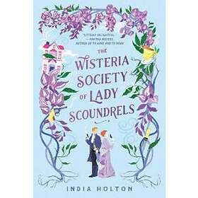India Holton: The Wisteria Society Of Lady Scoundrels