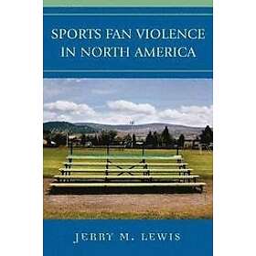 Jerry M Lewis: Sports Fan Violence in North America