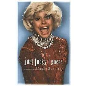 Carol Channing: Just Lucky I Guess