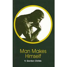 V Gordon Childe: Man Makes Himself