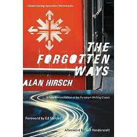 Alan Hirsch, Ed Stetzer, Jeff Vanderstelt: The Forgotten Ways Reactivating Apost