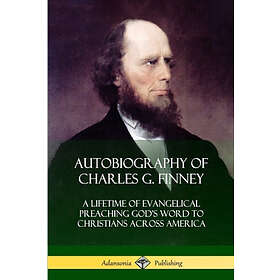 Charles G Finney: Autobiography of Charles G. Finney