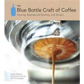 James Freeman, Caitlin Freeman, Tara Duggan: The Blue Bottle Craft of Coffee