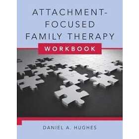 Daniel A Hughes: Attachment-Focused Family Therapy Workbook