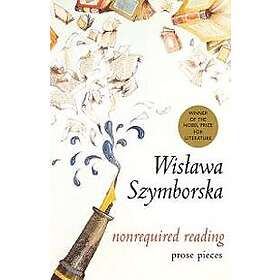 Wislawa Szymborska: Nonrequired Reading: Prose Pieces