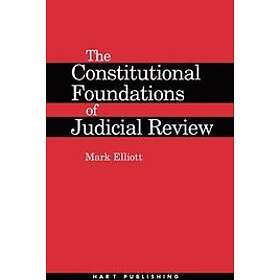 Mark Elliott: The Constitutional Foundations of Judicial Review
