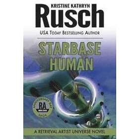 Kristine Kathryn Rusch: Starbase Human: A Retrieval Artist Universe Novel: Book Seven of the Anniversary Day Saga