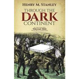 Henry Morton Stanley: Through the Dark Continent: v. 1