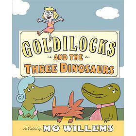 Mo Willems: Goldilocks And The Three Dinosaurs