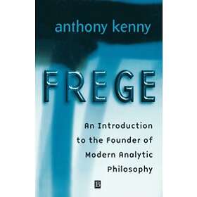 Anthony Kenny: Frege: An Introduction to the Founder of Modern Analytic Philosop