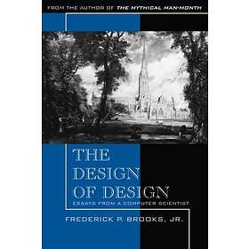 Frederick P Brooks: The Design of Design: Essays from a Computer Scientist