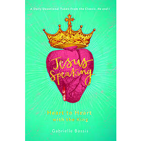 Gabrielle Bossis: Jesus Speaking: Heart to with the King
