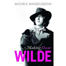 Michle Mendelssohn: Making Oscar Wilde