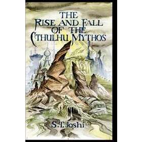 S T Joshi: THE Rise and Fall of the Cthulhu Mythos