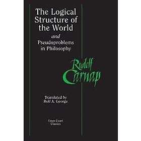 Rudolf Carnap: The Logical Structure of the World and Pseudoproblems in Philosop