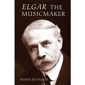 Diana McVeagh: Elgar the Music Maker