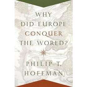 Philip T Hoffman: Why Did Europe Conquer the World?