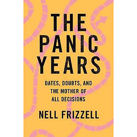 Nell Frizzell: The Panic Years: Dates, Doubts, and the Mother of All Decisions